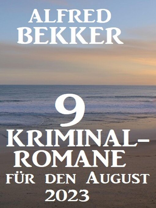 Title details for 9 Kriminalromane für den August 2023 by Alfred Bekker - Available